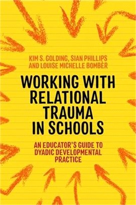 Working With Relational Trauma in Schools ― An Educator's Guide to Using Dyadic Developmental Practice