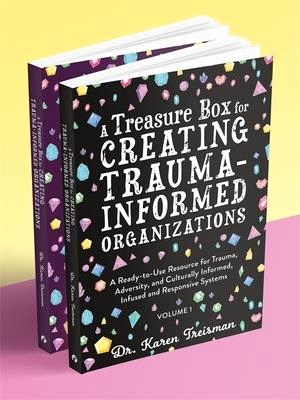 A Treasure Box for Creating Trauma-Informed Organizations: A Ready-To-Use Resource for Trauma, Adversity, and Culturally Informed, Infused and Respons