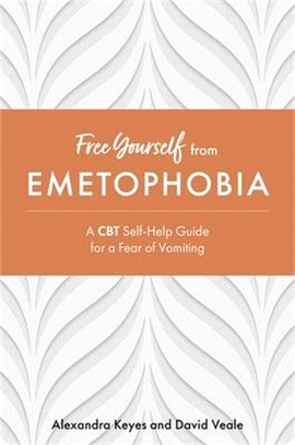 Free Yourself from Emetophobia: A CBT Self-Help Guide for a Fear of Vomiting