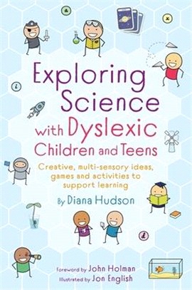 Exploring Science with Dyslexic Children and Teens: Creative, Multi-Sensory Ideas, Games and Activities to Support Learning