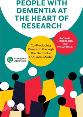 People with Dementia at the Heart of Research：Co-Producing Research through The Dementia Enquirers Model