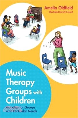 Music Therapy Groups with Children: Activities for Groups with Particular Needs