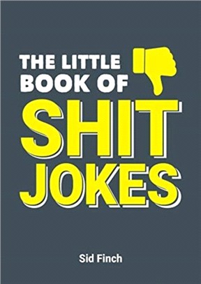 The Little Book of Shit Jokes：The Ultimate Collection of Jokes That Are So Bad They're Great
