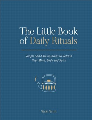 The Little Book of Daily Rituals：Simple Self-Care Routines to Refresh Your Mind, Body and Spirit