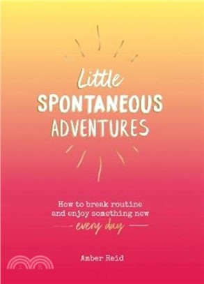 Little Spontaneous Adventures：How to Break Routine and Enjoy Something New Every Day