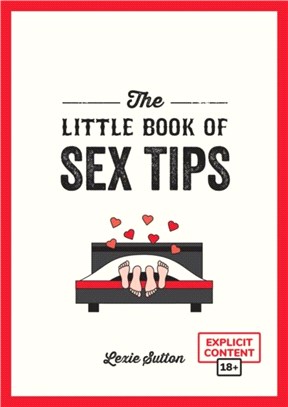 The Little Book of Sex Tips：Tantalizing Tips, Tricks and Ideas to Spice Up Your Sex Life