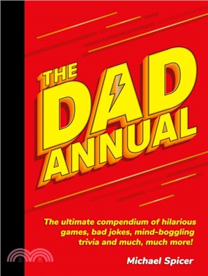 The Dad Annual：The Ultimate Compendium of Hilarious Games, Bad Jokes, Mind-Boggling Trivia and Much, Much More!
