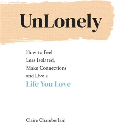 UnLonely：How to Feel Less Isolated, Make Connections and Live a Life You Love