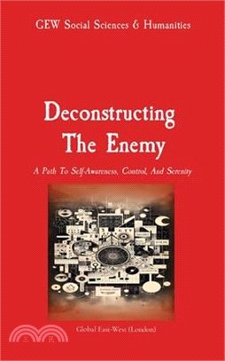 Deconstructing The Enemy: A Path To Self-Awareness, Control, And Serenity