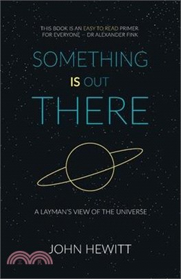 Something is Out There: A Layman's View of the Universe