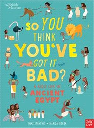 So You Think You'Ve Got It Bad? A Kid'S Life In Ancient Egypt