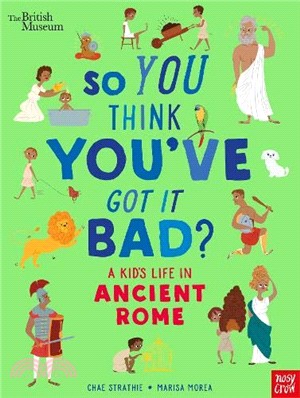 The British Museum: So You Think You've Got It Bad? A Kid's Life in Ancient Rome