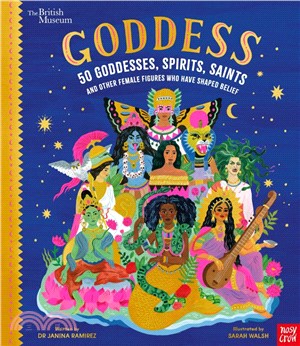 British Museum: Goddess: 50 Goddesses, Spirits, Saints and Other Female Figures Who Have Shaped Belief