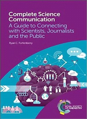 Complete Science Communication ― A Guide to Connecting With Scientists, Journalists and the Public