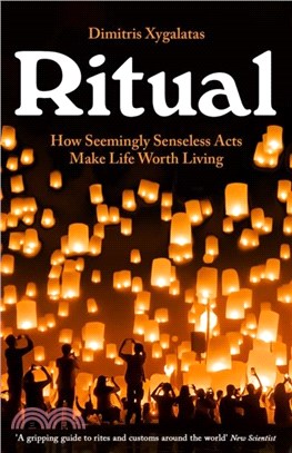 Ritual：How Seemingly Senseless Acts Make Life Worth Living