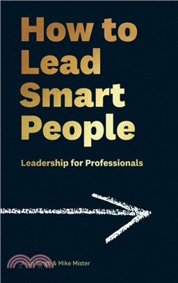 How to Lead Smart People：Leadership for Professionals