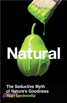 Natural：The Seductive Myth of Nature's Goodness