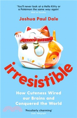 Irresistible：How Cuteness Wired our Brains and Conquered the World