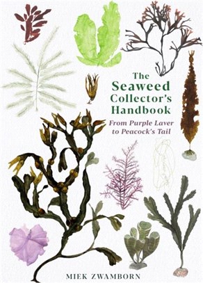 The Seaweed Collector's Handbook：From Purple Laver to Peacock's Tail