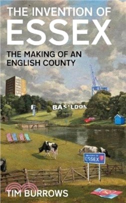 The Invention of Essex：The Making of an English County