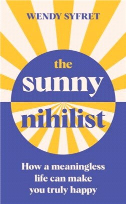 The Sunny Nihilist：How a meaningless life can make you truly happy