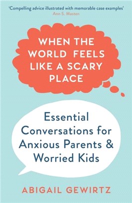 When the World Feels Like a Scary Place：Essential Conversations for Anxious Parents and Worried Kids