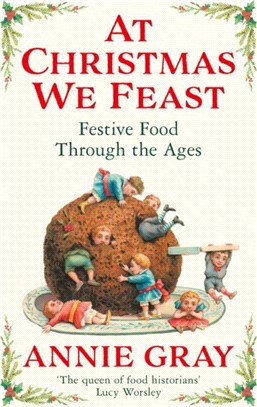 At Christmas We Feast：Festive Food Through the Ages