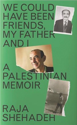 We Could Have Been Friends, My Father and I：A Palestinian Memoir