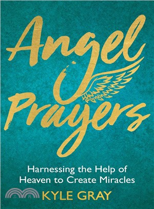 Angel Prayers ― Harnessing the Help of Heaven to Create Miracles