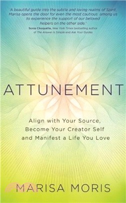 Attunement：Align with Your Source, Become Your Creator Self, and Manifest a Life You Love