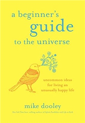 A Beginner's Guide to the Universe：Uncommon Ideas for Living an Unusually Happy Life