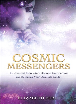 Cosmic messengers :the universal secrets to unlocking your purpose and becoming your own life guide /