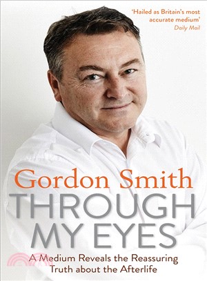 Through my eyes :a medium reveals the reassuring truth about the afterlife /