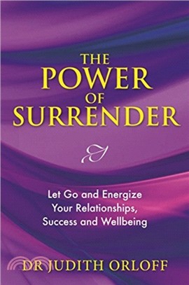 The Power of Surrender：Let Go and Energize Your Relationships, Success and Wellbeing