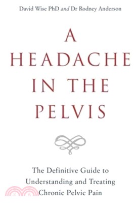 A Headache in the Pelvis：The Definitive Guide to Understanding and Treating Chronic Pelvic Pain