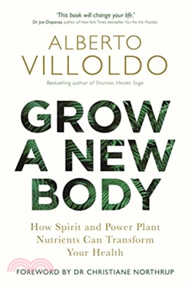 Grow a New Body：How Spirit and Power Plant Nutrients Can Transform Your Health