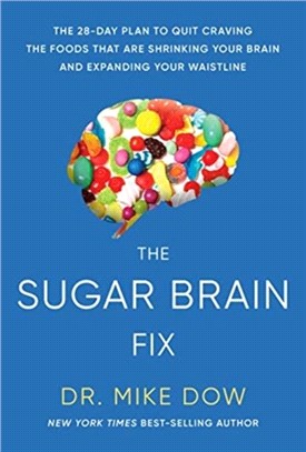 The Sugar Brain Fix：The 28-Day Plan to Quit Craving the Foods That Are Shrinking Your Brain and Expanding Your Waistline