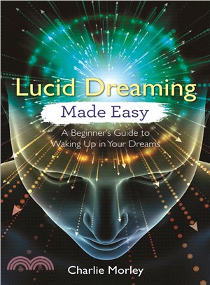 Lucid Dreaming Made Easy ― A Beginner's Guide to Waking Up in Your Dreams