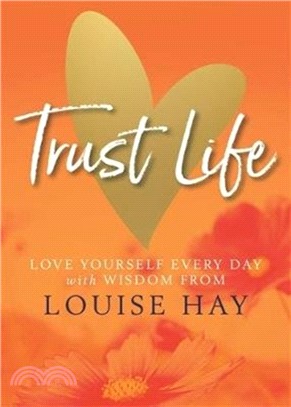 Trust Life：Love Yourself Every Day with Wisdom from Louise Hay