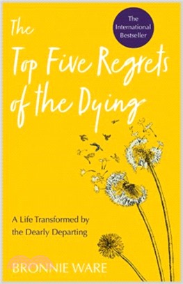 Top Five Regrets of the Dying：A Life Transformed by the Dearly Departing