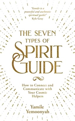 The Seven Types of Spirit Guide：How to Connect and Communicate with Your Cosmic Helpers