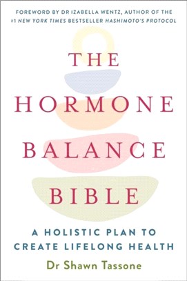 The Hormone Balance Bible：Harnessing the Power of Your Hormonal Archetype to Unlock Lifelong Health and Wellbeing