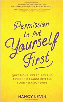 Permission to Put Yourself First：Questions, Exercises and Advice to Transform All Your Relationships