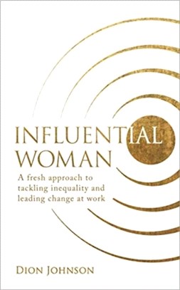 Influential Woman：A Fresh Approach to Tackling Inequality and Leading Change at Work