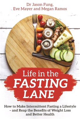 Life in the Fasting Lane：How to Make Intermittent Fasting a Lifestyle - and Reap the Benefits of Weight Loss and Better Health