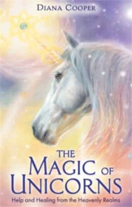 The Magic of Unicorns：Help and Healing from the Heavenly Realms