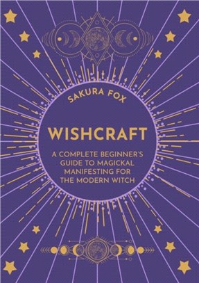 Wishcraft：A Complete Beginner's Guide to Magickal Manifesting for the Modern Witch