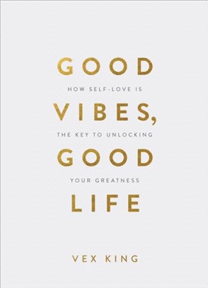 Good Vibes, Good Life (Gift Edition)：How Self-Love Is the Key to Unlocking Your Greatness