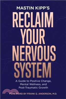 Reclaim Your Nervous System：A Guide to Positive Change, Mental Wellness and Post-Traumatic Growth