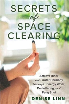 Secrets of Space Clearing：Achieve Inner and Outer Harmony through Energy Work, Decluttering and Feng Shui